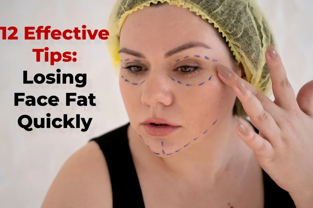 12 Effective Tips: Losing Face Fat Quickly